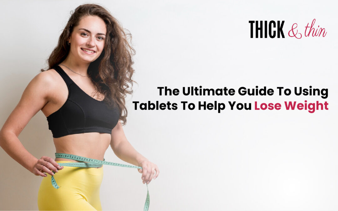 The Ultimate Guide to Using Tablets to Help You Lose Weight